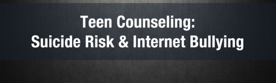 teen counseling suicide risk & internet bullying