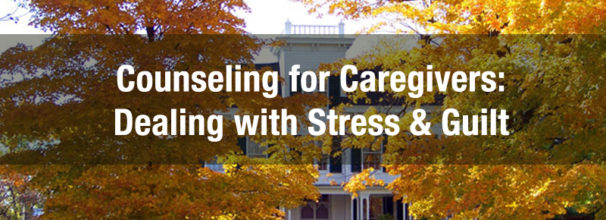 counseling for caregivers: dealing with stress & guilt